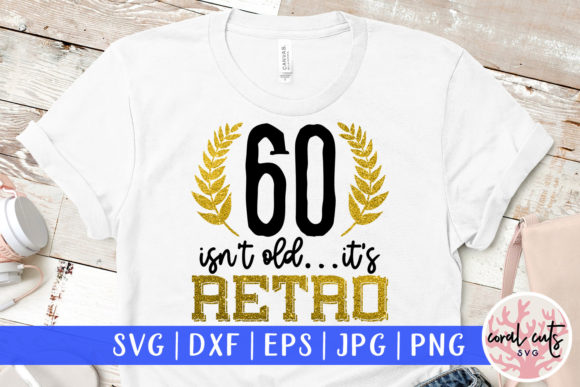 60 Isn't Old, It's Retro